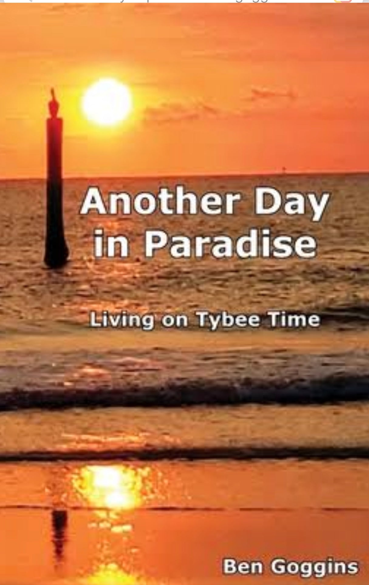 &quot;Another Day in Paradise: Living on Tybee Time&quot; Book by Ben Goggins - The Irritable Pelican Artisan Gallery