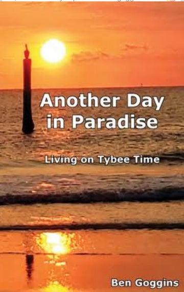 "Another Day in Paradise: Living on Tybee Time" Book by Ben Goggins - The Irritable Pelican Artisan Gallery