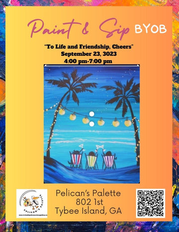 BYOB: Paint & Sip. “To Life & Friendship. Cheers” - The Irritable Pelican Artisan Gallery